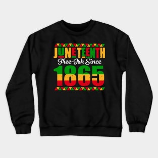 Juneteenth Freeish Since 1865 Black African American Mens Crewneck Sweatshirt